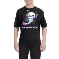 I'm Anxious Alotl Cute Axolotl Fish Funny Anxious Axolotls T Shirt Youth Tee | Artistshot