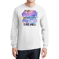 If My Mouth Doesn't Say It Funny And Sarcastic Novelty Item T Shirt Long Sleeve Shirts | Artistshot