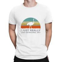 Funny I Just Really Like Ostriches Ok For Ostrich Lover Design T-shirt | Artistshot