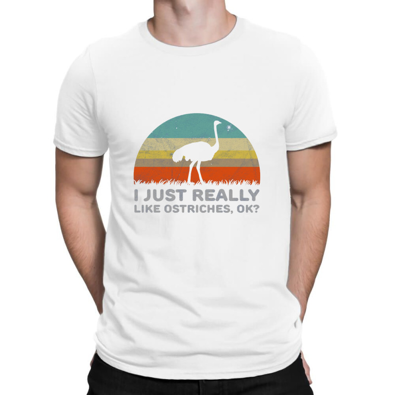 Funny I Just Really Like Ostriches Ok For Ostrich Lover Design T-shirt | Artistshot