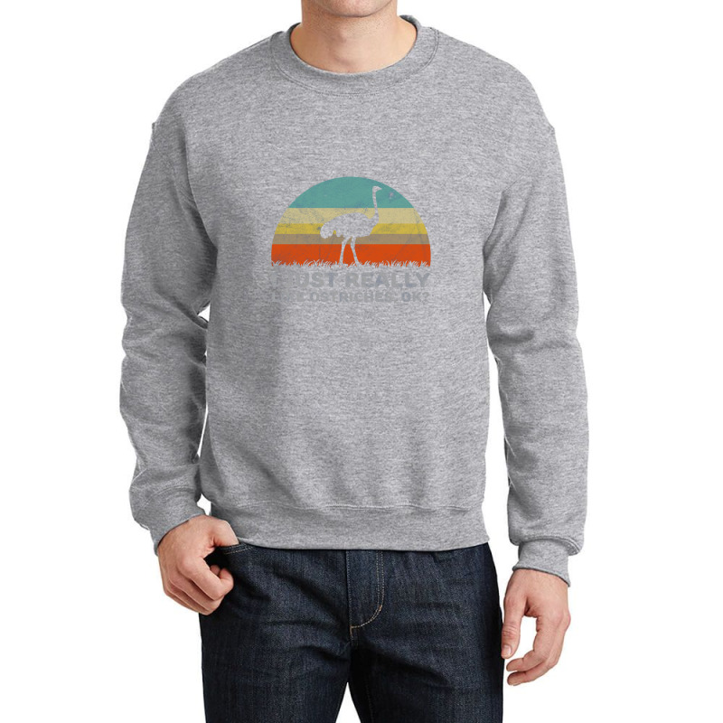 Funny I Just Really Like Ostriches Ok For Ostrich Lover Design Crewneck Sweatshirt | Artistshot