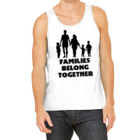 Families Belong Together Tank Top | Artistshot