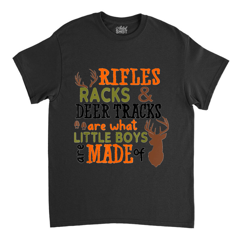 Rifles Racks Deer Tracks Little Boys Are Made Of Hunting Classic T-shirt by EaglesonBonnie | Artistshot