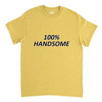 100 Percent Handsome Classic T-shirt | Artistshot