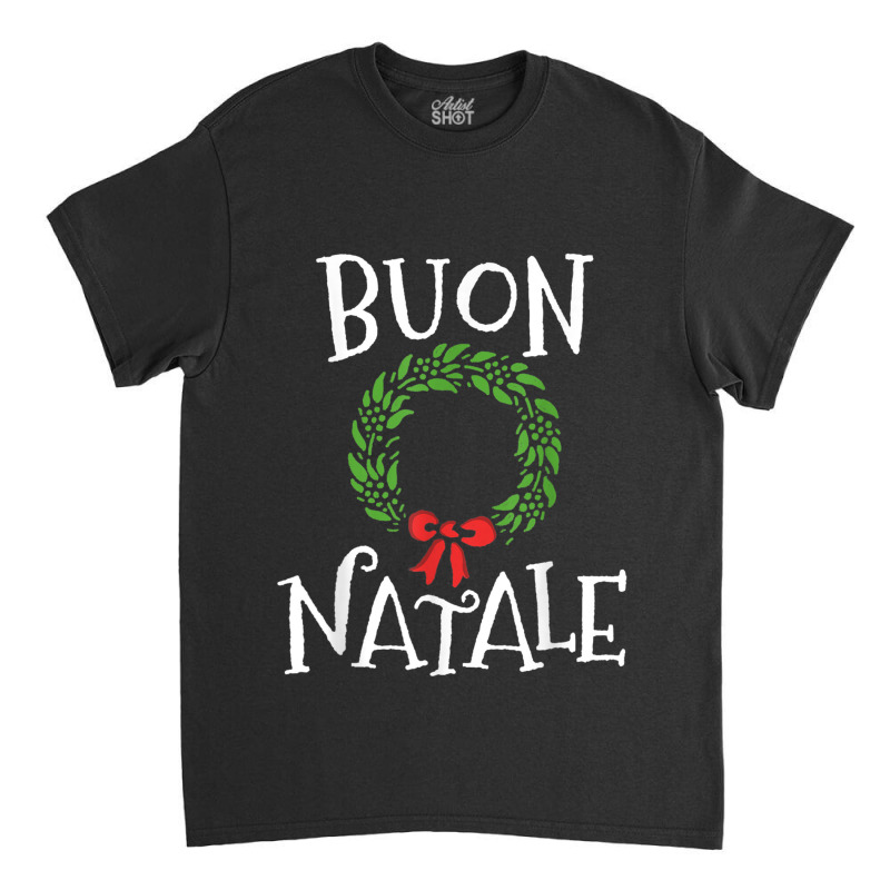 Buon Natale Christmas T Shirt Italy Italian Merry Xmas T Shirt Classic T-shirt by Adriana_Torquemada | Artistshot