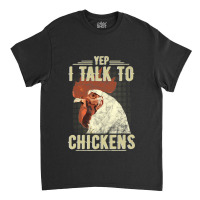 Yep Im Talk Chickens Funny Chicken Animal Distressed Style 13 Classic T-shirt | Artistshot