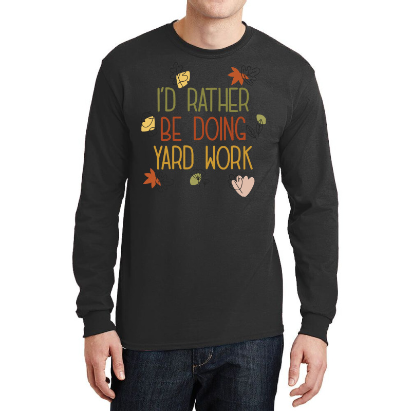 Gardening Gift T Shirt Farming Is Life I'd Rather Be Doing Yard Work, Long Sleeve Shirts by caseynitzsche899 | Artistshot