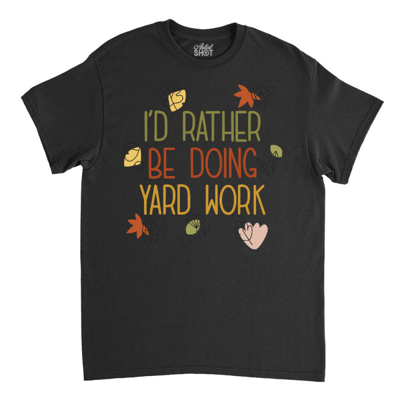 Gardening Gift T Shirt Farming Is Life I'd Rather Be Doing Yard Work, Classic T-shirt by caseynitzsche899 | Artistshot