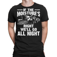 Cool If The Moisture's Right Farmer Gift Funny Farm Men T Shirt T-shirt | Artistshot