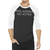 Inspiring Classical Latin Quote Saying   Per Aspera Ad Astra T Shirt 3/4 Sleeve Shirt | Artistshot