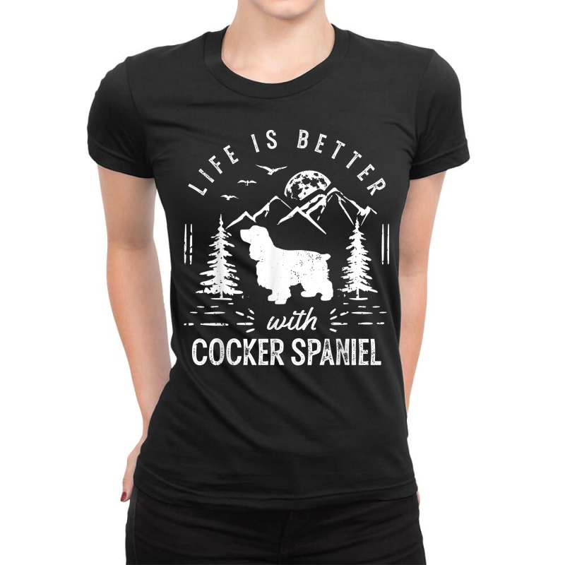 Cocker Spaniel Life Better Mom Dad Dog T Shirt Ladies Fitted T-Shirt by bendlelobeltzoer | Artistshot