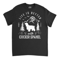 Cocker Spaniel Life Better Mom Dad Dog T Shirt Classic T-shirt | Artistshot