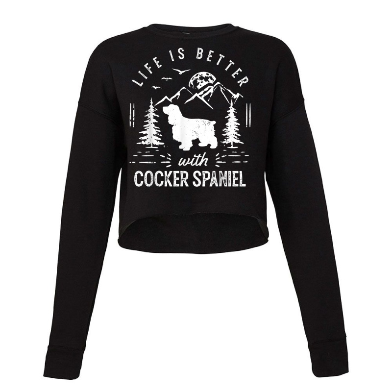 Cocker Spaniel Life Better Mom Dad Dog T Shirt Cropped Sweater by bendlelobeltzoer | Artistshot