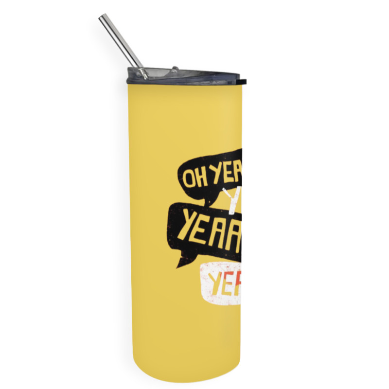 Oh Yeah Skinny Tumbler | Artistshot