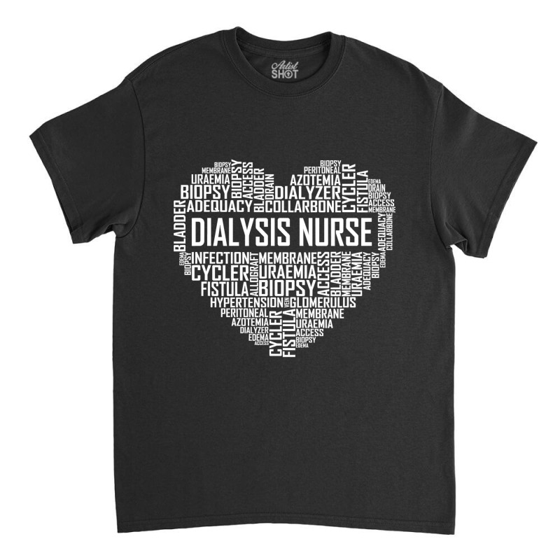 Dialysis Nurse Heart Gift Proud Dialysis Nurse Gifts T Shirt Classic T-shirt by LoriMccarty89 | Artistshot