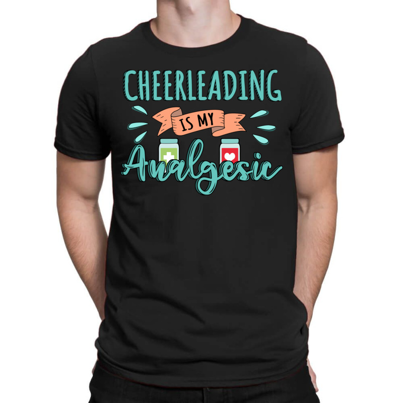 Cheerleading Is My Analgesic Design Quote T-Shirt by Maria_Jezierski | Artistshot