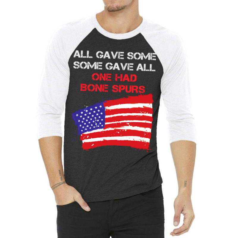 All Gave Some Some Gave All One Had Bone Spurs 3/4 Sleeve Shirt | Artistshot