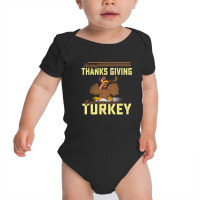 Happy Thanksgiving If You Are Not A Turkey Baby Bodysuit | Artistshot