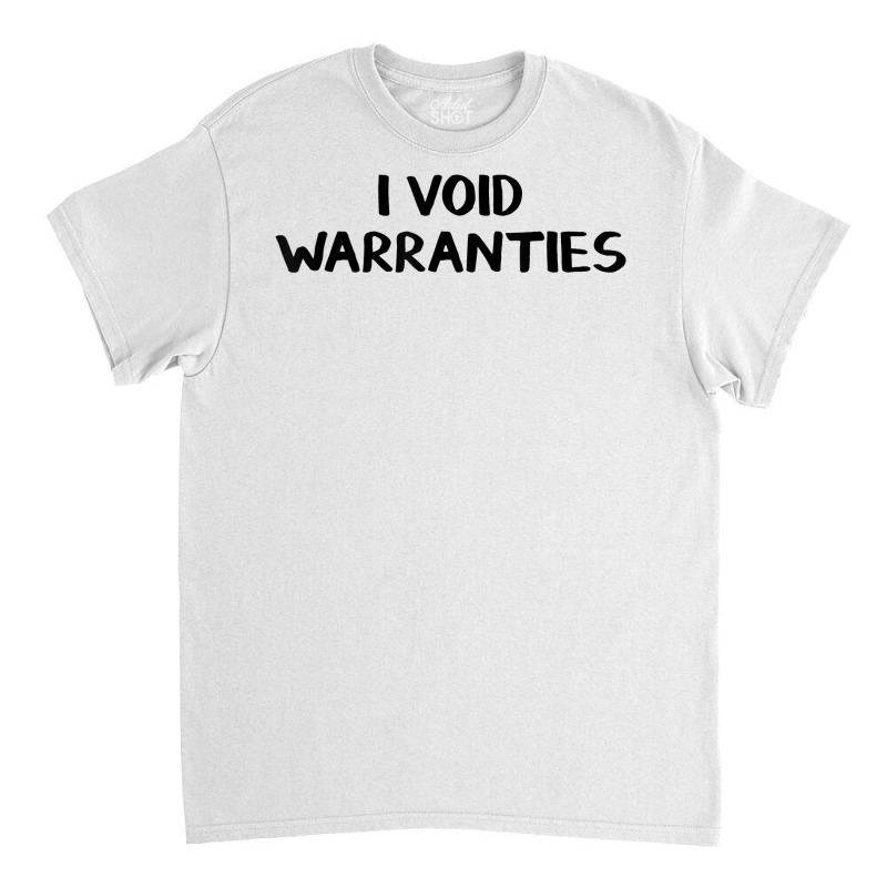 I Void Warranties T Shirt Classic T-shirt by zagelmaglime | Artistshot