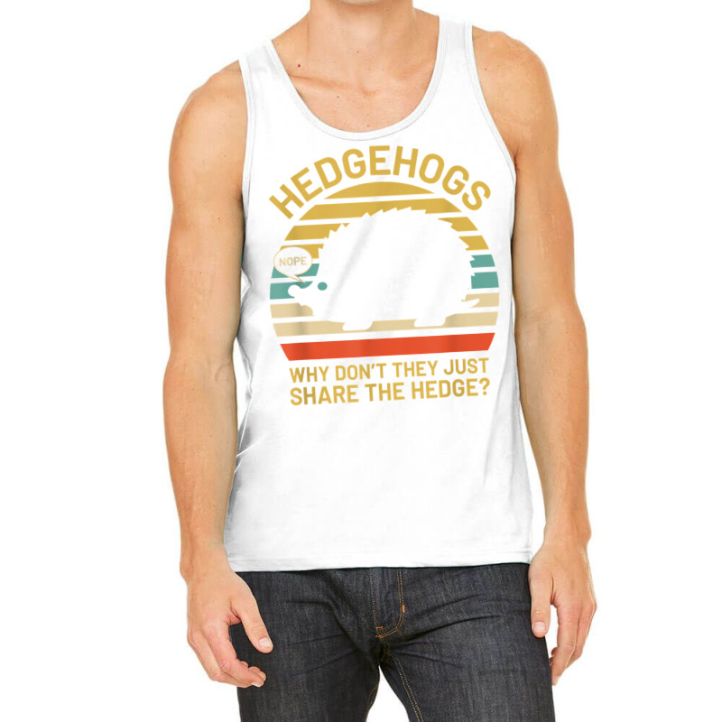 Hedgehogs Why Don't They Just Share The Hedge T Shirt Tank Top | Artistshot