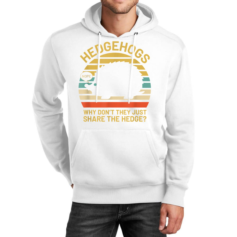 Hedgehogs Why Don't They Just Share The Hedge T Shirt Unisex Hoodie | Artistshot