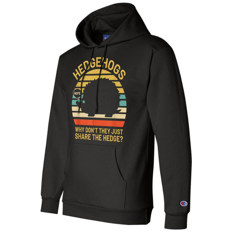 Hedgehogs Why Don't They Just Share The Hedge T Shirt Champion Hoodie | Artistshot