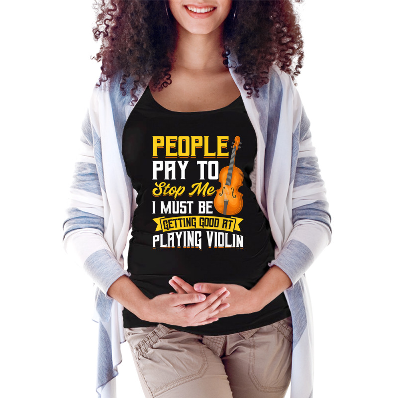 People Pay To Stop Me   Violin T Shirt Maternity Scoop Neck T-shirt by bendlelobeltzoer | Artistshot