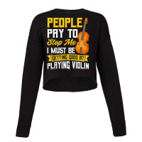 People Pay To Stop Me   Violin T Shirt Cropped Sweater | Artistshot