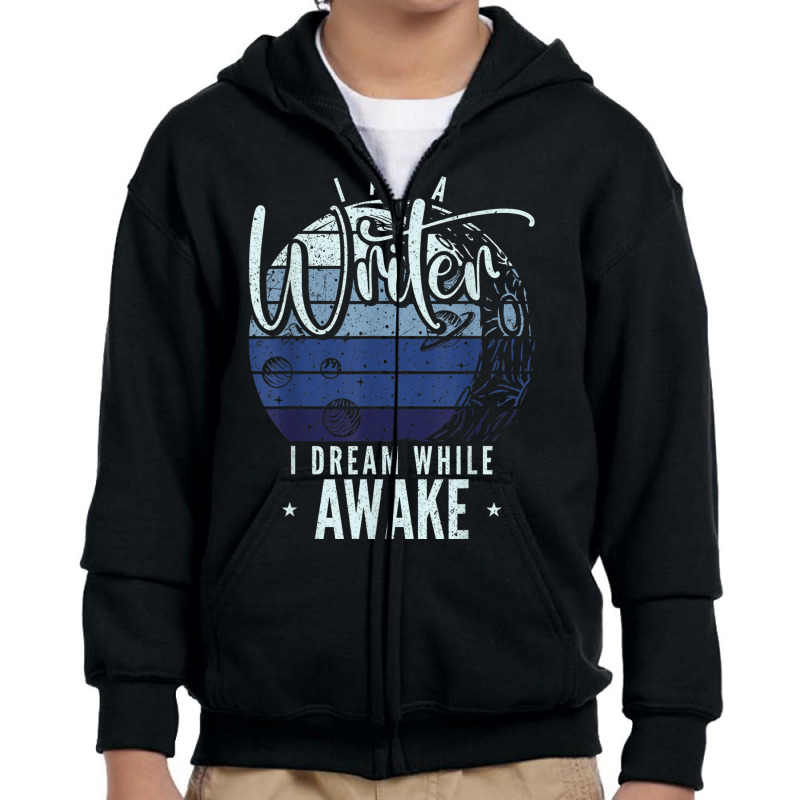 I'm A Writer I Dream While Awake Author Novelist T Shirt Youth Zipper Hoodie by Jeffrey_Insalaco | Artistshot