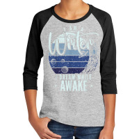 I'm A Writer I Dream While Awake Author Novelist T Shirt Youth 3/4 Sleeve | Artistshot