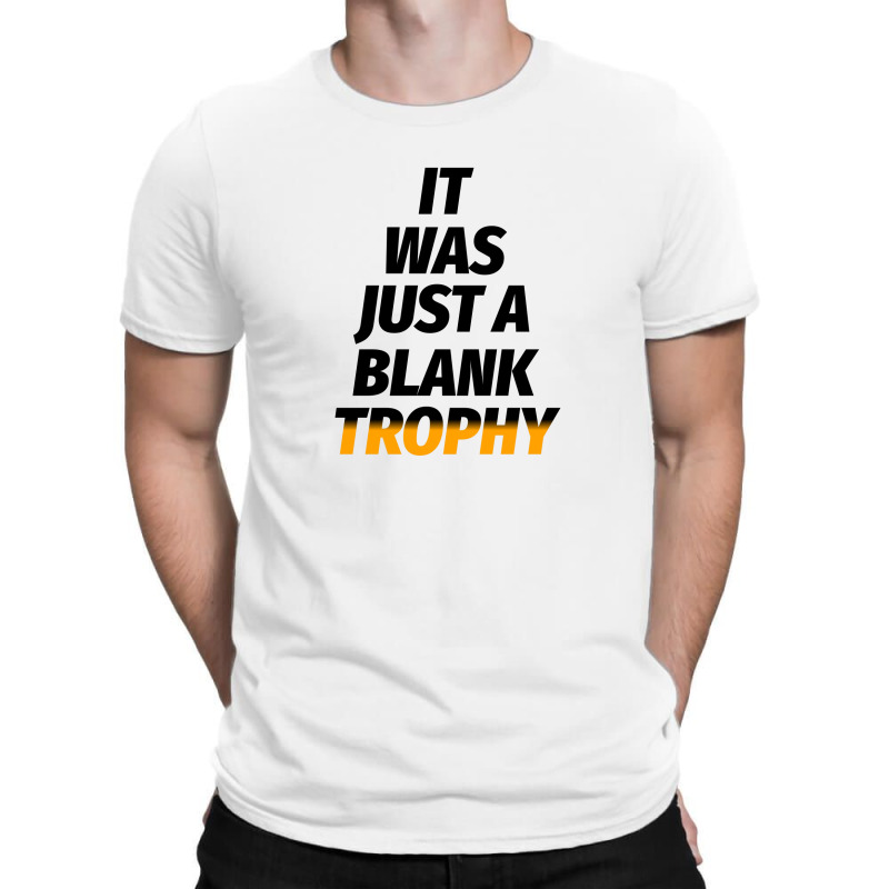 It Was Just A Blank Trophy T-Shirt by rexxhin art | Artistshot