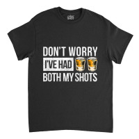 Don't Worry I've Had Both My Shots Vaccination Party Whiskey Video Gam Classic T-shirt | Artistshot