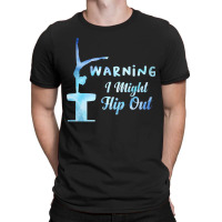 Warning I Might Flip Out Gymnastics Gymnast T-shirt | Artistshot