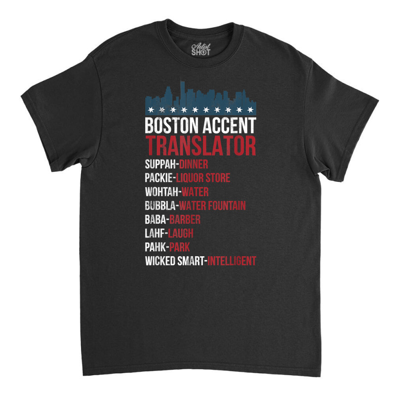 Boston Accent Translator For Wicked Smaht Bostonians T Shirt Classic T-shirt | Artistshot