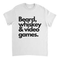 Beard, Whiskey   Video Games  Manly Whiskey Drinker Classic T-shirt | Artistshot