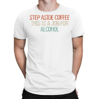 Mom Mama Retro Funny Step Aside Coffee This Is A Job For T Shirt T-shirt | Artistshot