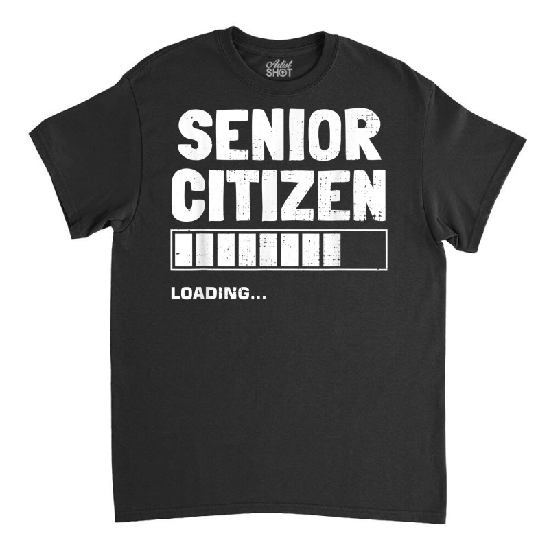 Senior Citizen Loading Old Senior Citizen T Shirt Classic T-shirt | Artistshot