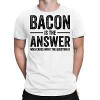 The Answer Is Bacon Funny Bacon Lover Bbq Grilling Vintage T Shirt T-shirt | Artistshot