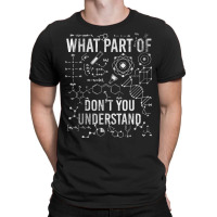 What Part Of Don't You Understand Teacher Science Teachers T Shirt T-shirt | Artistshot