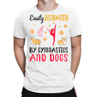 Womens Easily Distraced By Gymnastics And Dogs Gymnast Acrobat T Shirt T-shirt | Artistshot