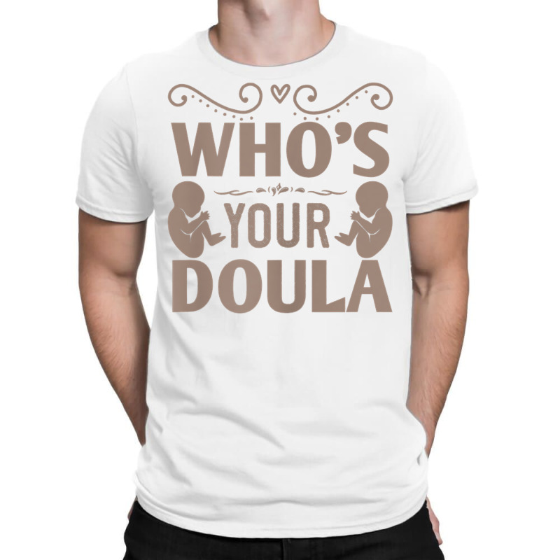 Womens Who's Your Doula T Shirt T-shirt | Artistshot