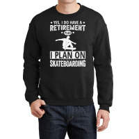 Yes I Do Have A Retirement Plan I Plan On Skateboarding T Shirt Crewneck Sweatshirt | Artistshot