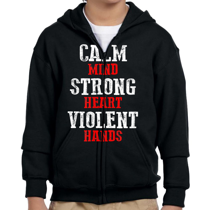 Awesome Motivating Calm Mind Strong Heart Violent Hands T Shirt Youth Zipper Hoodie by patutowtbanaspch | Artistshot