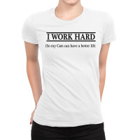 I Work Hard So My Cats Can Have A Better Life   T Shirt Ladies Fitted T-shirt | Artistshot