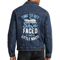 Time To Get Ship Faced And Get A Little Nauti T Shirt Cruise T Shirt Men Denim Jacket | Artistshot