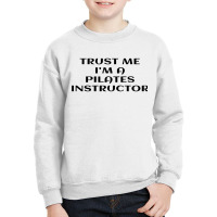 Trust Me Im A Pilates Youth Sweatshirt | Artistshot