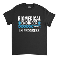 Biomedical Engineering Loading  Future Biomedical Engineer Premium Classic T-shirt | Artistshot