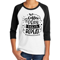 Coffee Pray Teach Repeat Youth 3/4 Sleeve | Artistshot