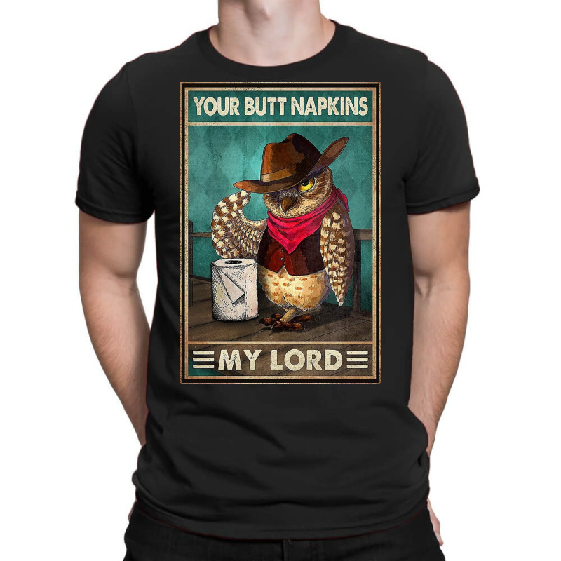 Your Butt Napkins My Lord Owl   Toilet Paper T-Shirt by Kelly S | Artistshot