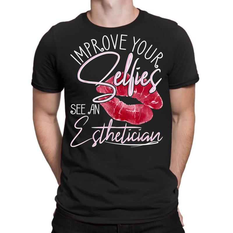 Improve Your Selfies See An Esthetician   Beautician Makeup T Shirt T-shirt | Artistshot